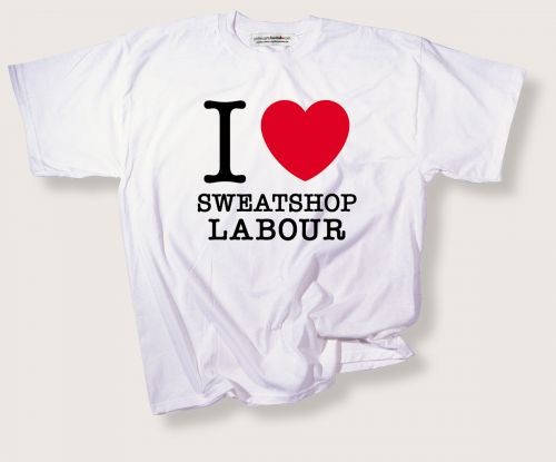  I Love Sweatshop Labour